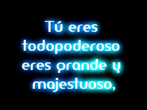 Eres todopoderoso